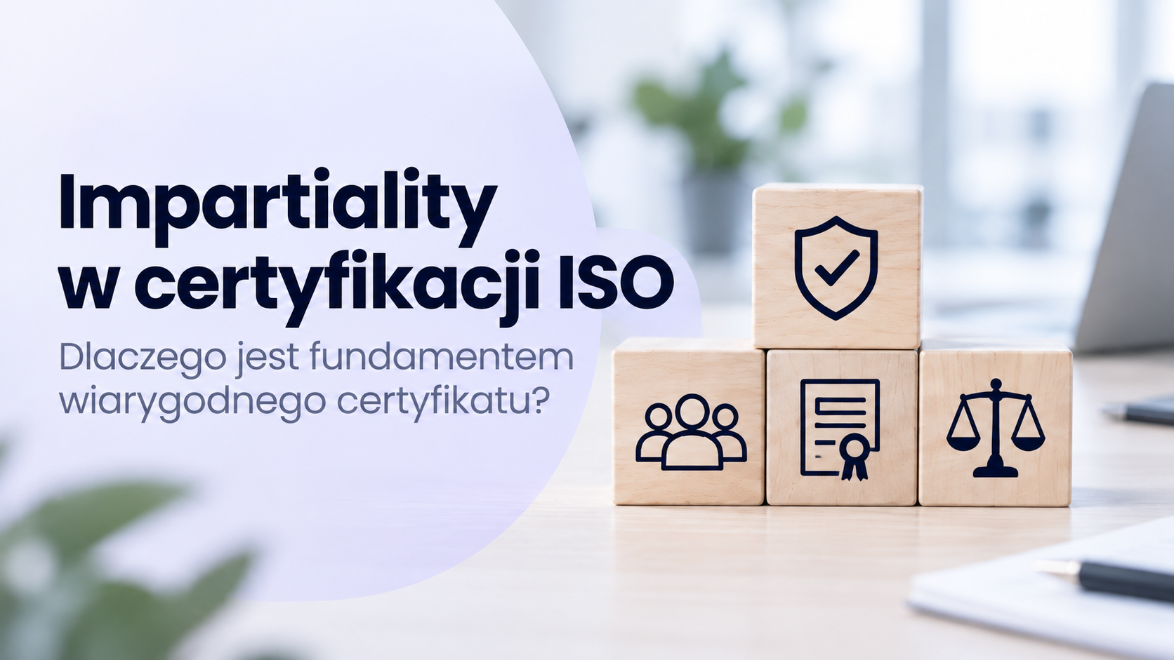 Bezstronność w certyfikacji ISO jako fundament wiarygodnego certyfikatu